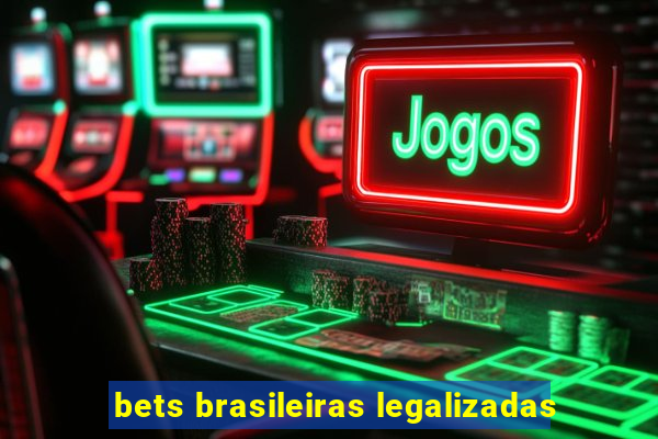 bets brasileiras legalizadas